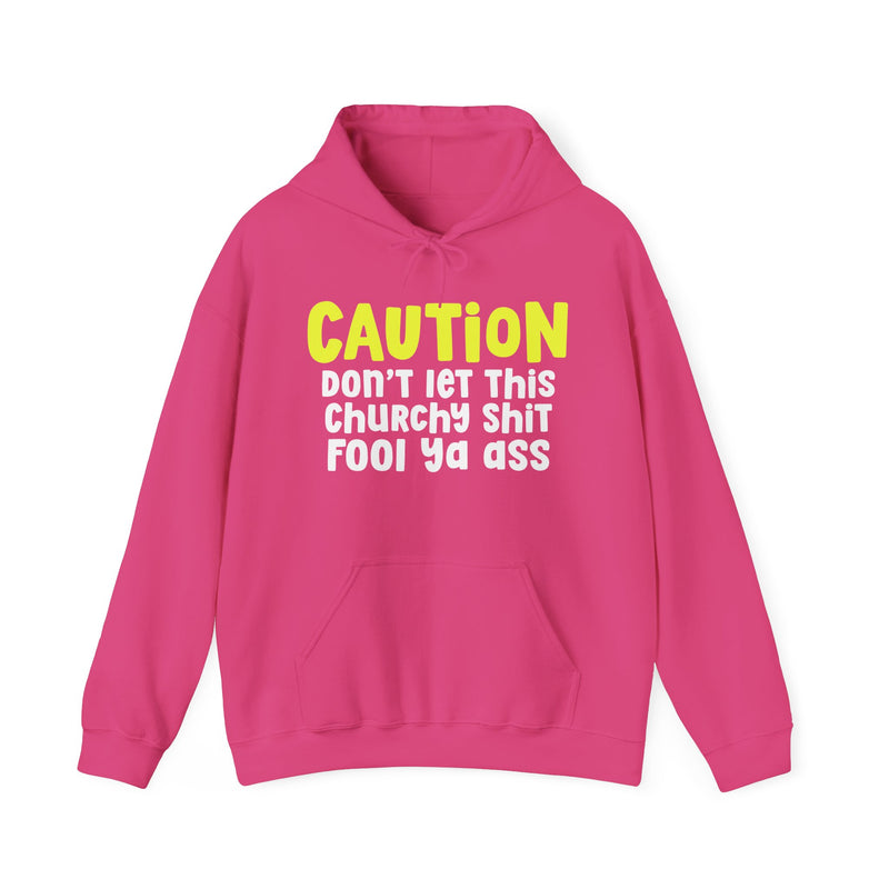 Caution Don't Let This Churchy Shit Fool Ya Ass - Hoodie