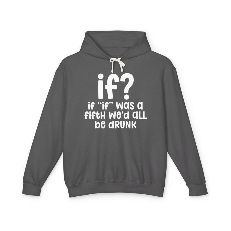 IF? If "if" Was A Fifth We'd All Be Drunk — Old school Slang Hoodie