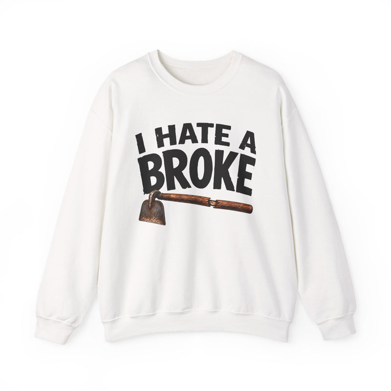 I Hate a Broke Hoe — Sweatshirt back view: I HATE A BROKE HOE in bold statement lettering. Street Talk Designs humor statement apparel.