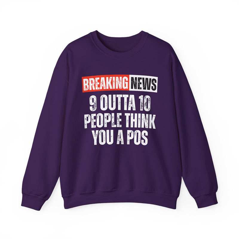 Breaking News: 9 Outta 10 People Think You A Pos-Funny News Alert Sweatshirt