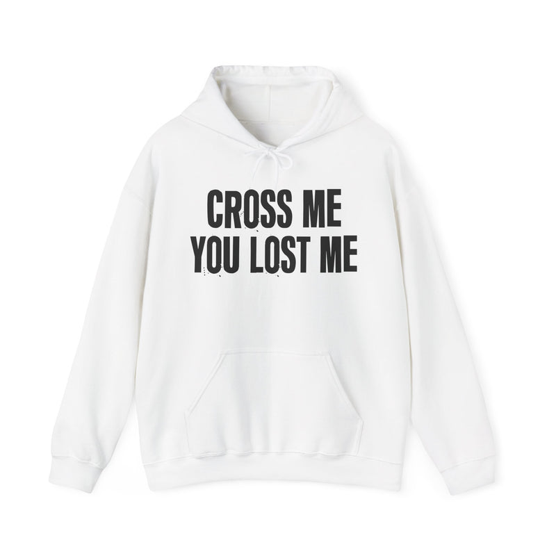 Cross Me You Lost Me — Hoodie —Graphic Pullover
