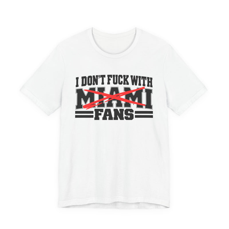 I Don't Fuck With Miami Fans — Bold Anti-Sports Fans T-Shirt