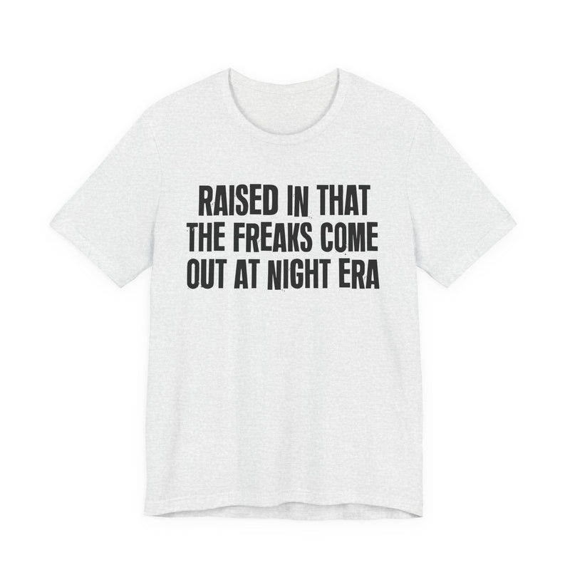 Raised In That The Freaks Come Out At Night Era