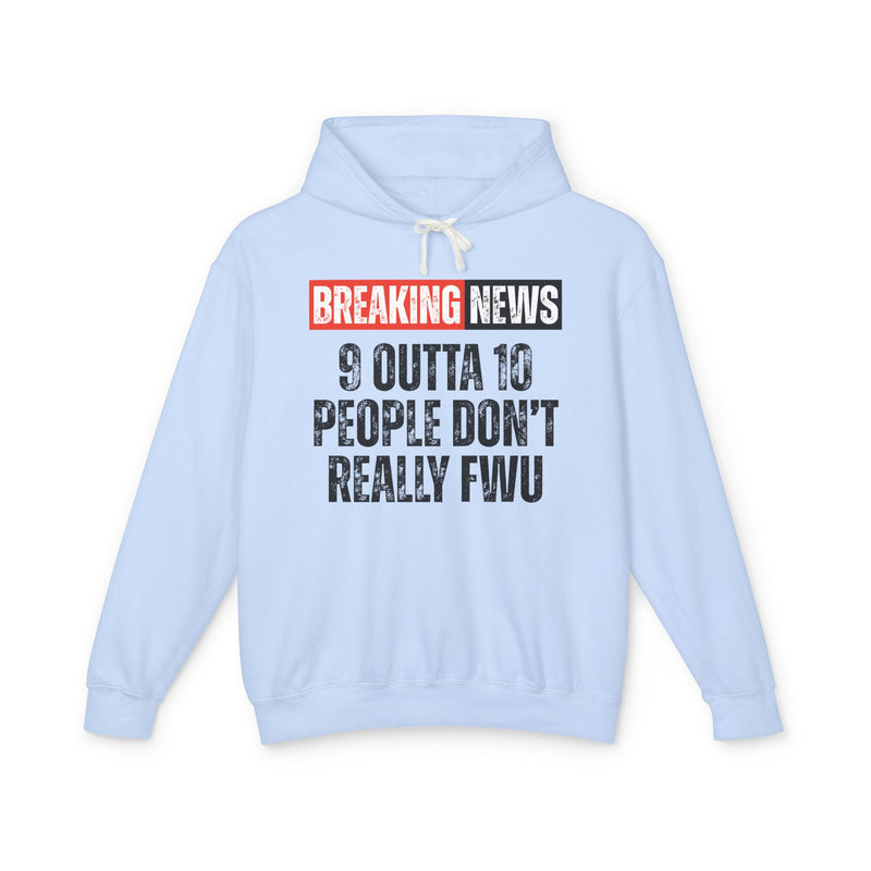 Breaking News: 9 Outta 10 People Don't Really FWU-Funny News Alert Hoodie