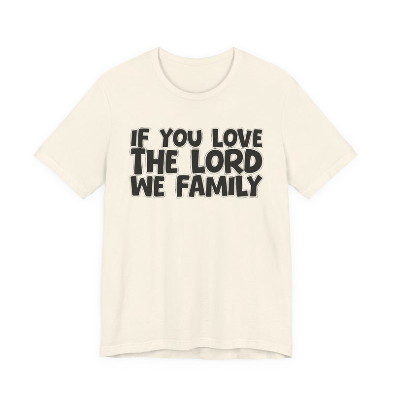 If You Love The Word We Family — Inspirational Faith T-Shirt