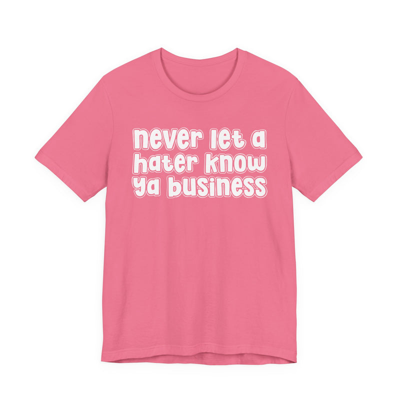 Never Let A Hater Know Ya Business - Urban Motivation T-shirt