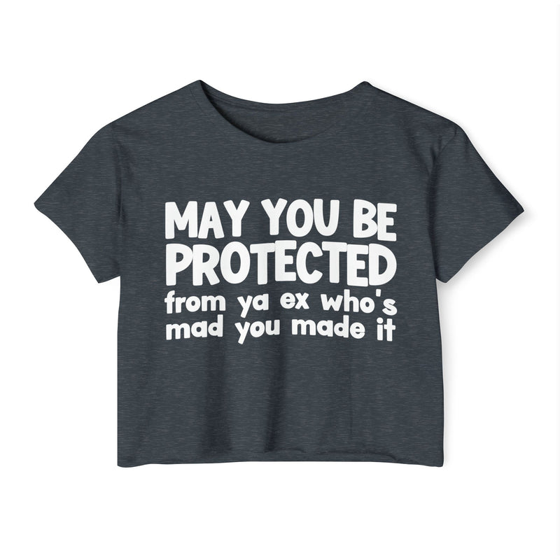 May You Be Protected From Ya Ex Who's Mad You Made It - Inspirational Quote Crop Top