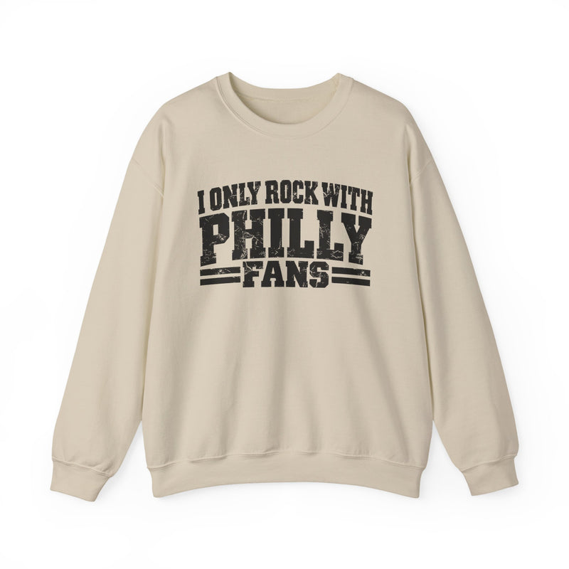 I Only Rock With Philly Fans -Fun Sports Sweatshirt