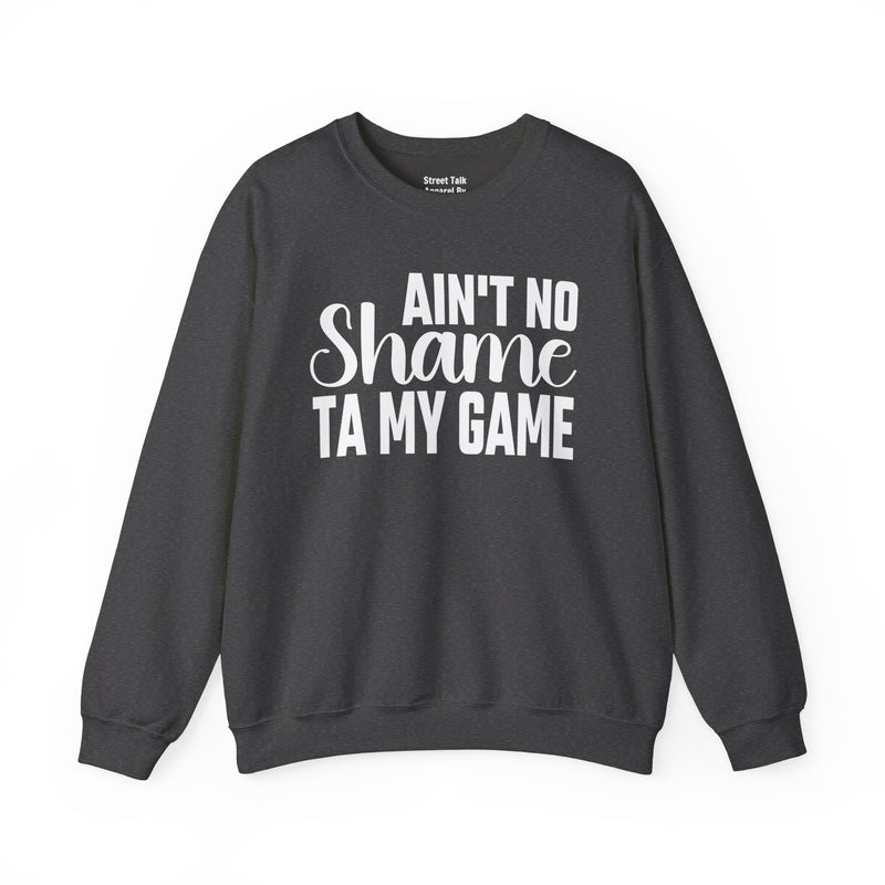 Ain't No Shame Ta My Game Sweatshirt (solid print)