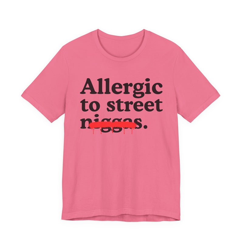 Allergic To Street Niggas — Funny Reaction T-Shirt