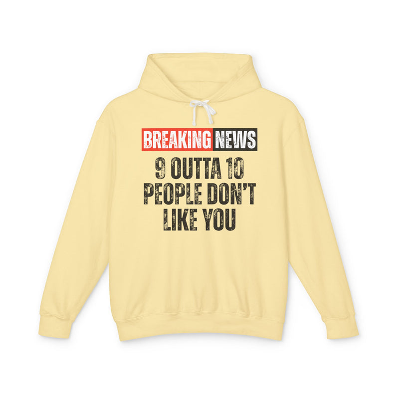 Breaking News: 9 Outta 10 People Don't Like You-Funny News Alert Hoodie