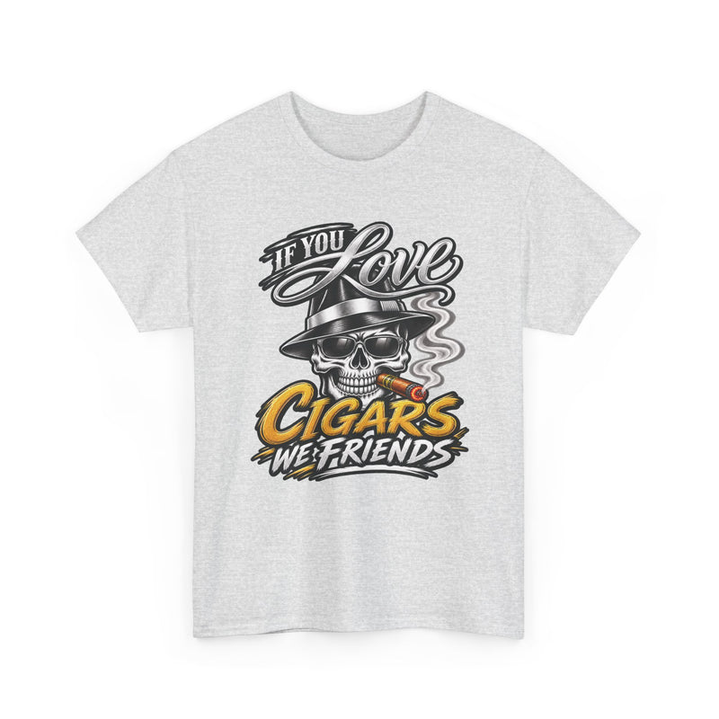 If You Love Cigars We Friends — Vintage Smoker T-shirt