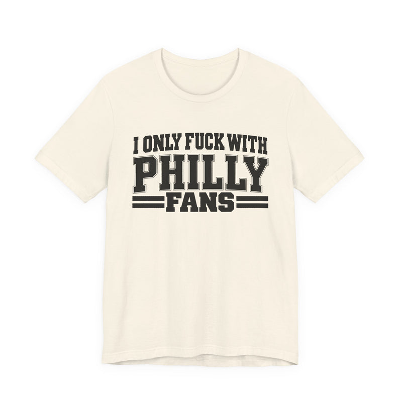 I Only Fuck With Philly Fans — Bold Sport Fans Declaration T-Shirt