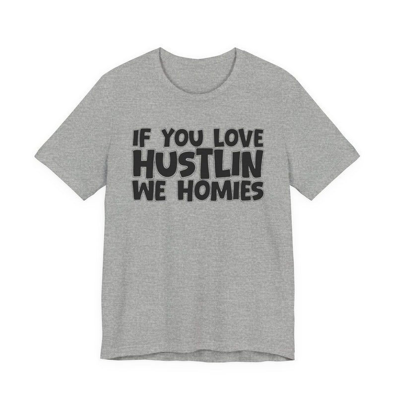 If You Love Hustlin We Homies — Motivational Hustle Statement T-Shirt