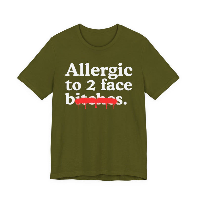 Allergic To 2 Face Bitches — Sarcastic Sassy Statement T-Shirt
