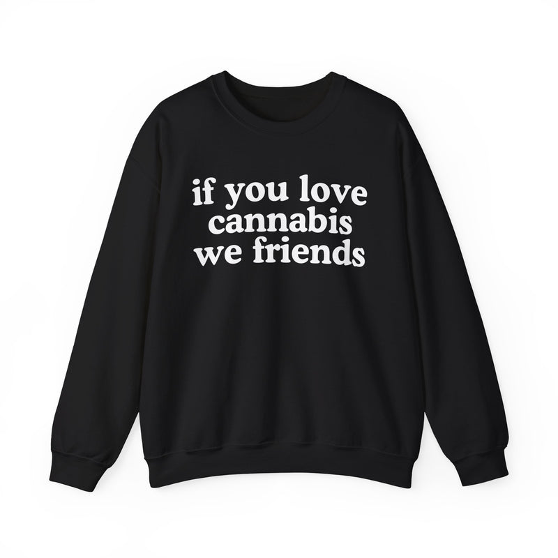 If You Love Cannabis We Friends - Sweatshirt