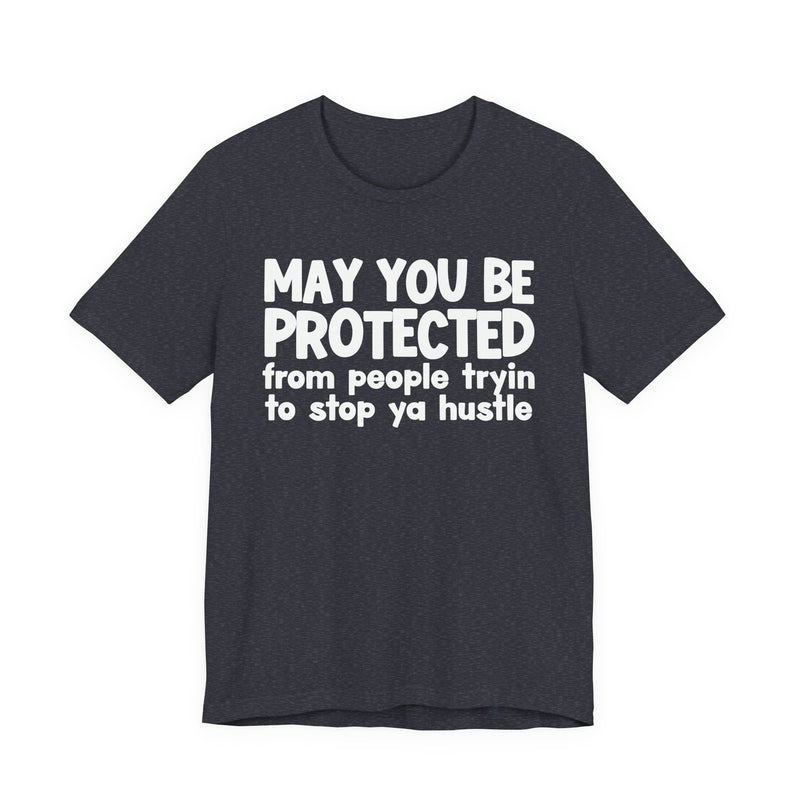 May You Be Protected From People Tryin To Stop Ya Hustle — Funny Sarcastic Prayer Tee