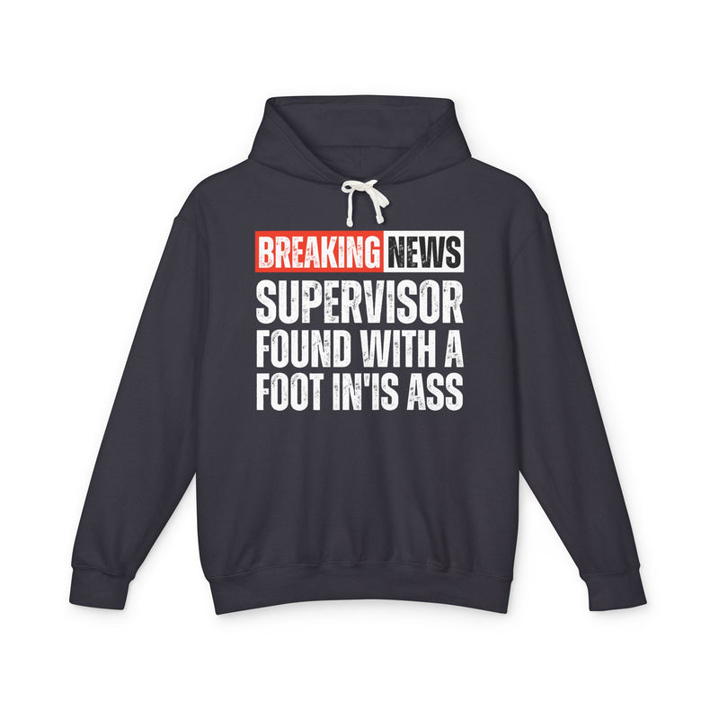 Breaking News: A Supervisor Found With A Foot In'Is Ass -Funny News Alert Hoodie
