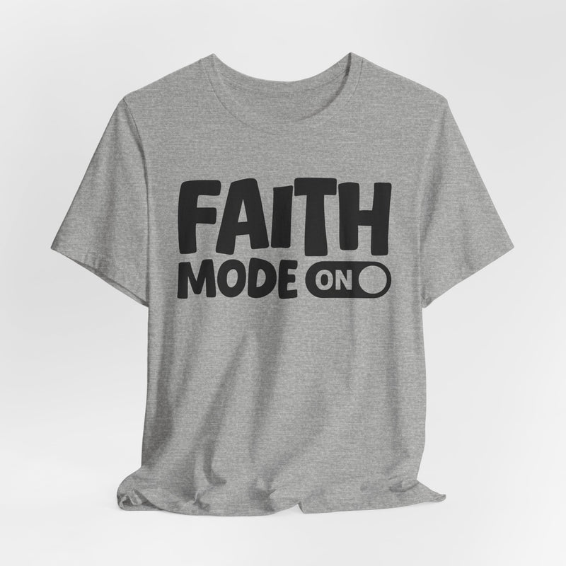 Faith Mode On — Motivational Positive Graphic T-Shirt