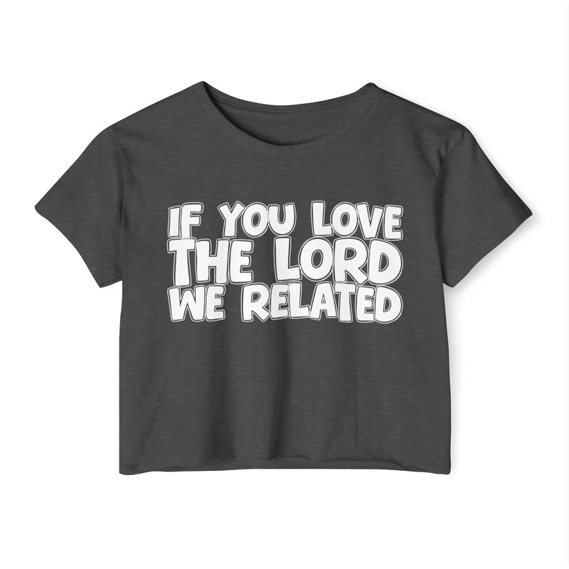 If You Love The Lord We Related — Spiritual Pride Crop Top