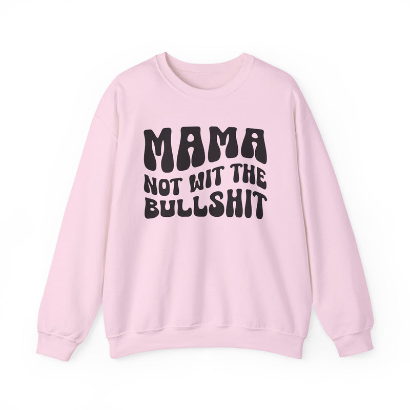 Mama Not Wit The Bullshit - Sweatshirt