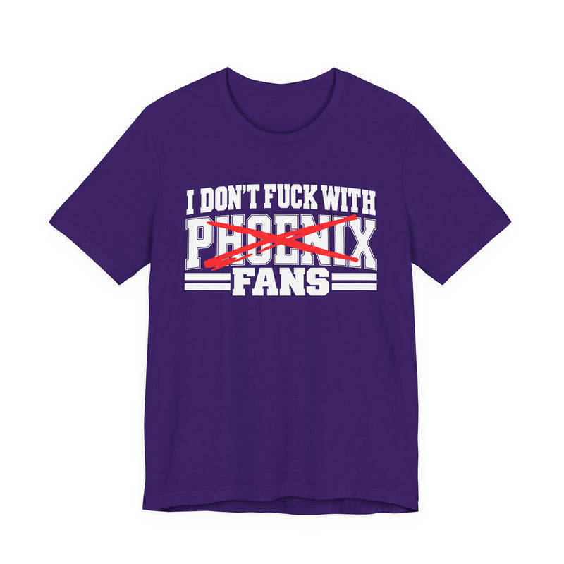 I Don't Fuck With Phoenix Fans — Bold Anti-Sports Fans T-Shirt