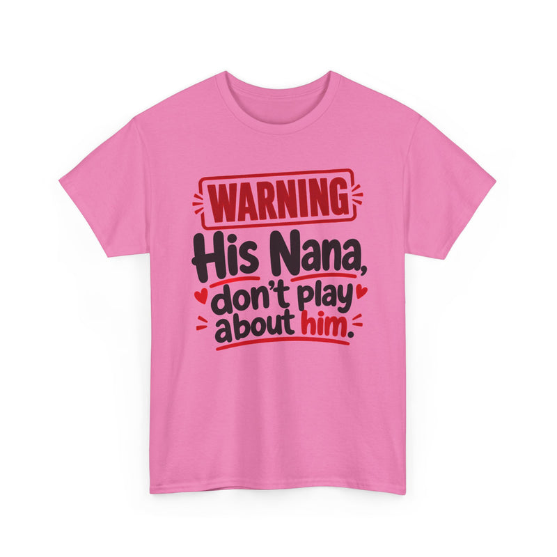 His Nana, Don't Play About Him - Adult Parent Child T-shirt