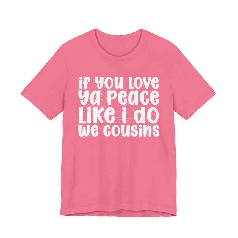 If You Love Ya Peace Like I Do We Cousins — Funny Independent T-shirt