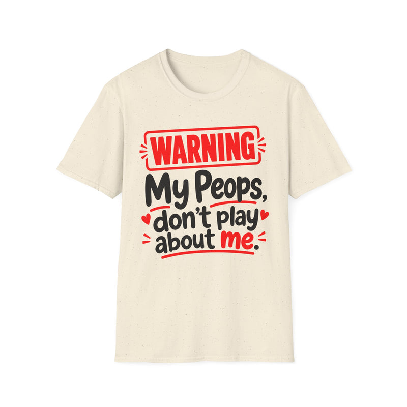 Warning — My Peops Don’t Play About Me — T-Shirt back view: lettering reading 'WARNING MY PEOPS DON'T PLAY ABOUT ME'. Street Talk Designs family statement apparel.