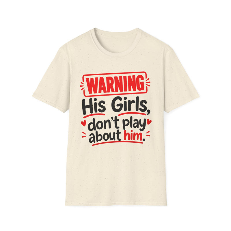 Warning His Girls Don't Play About Him — Tee back view: lettering reading 'WARNING HIS GIRLS DON'T PLAY ABOUT HIM'. Street Talk Designs family statement apparel.