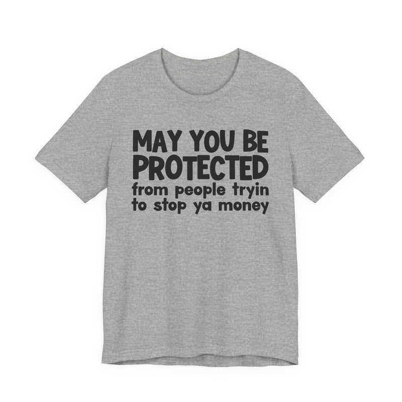 May You Be Protected From People Tryin To Stop Ya Money — Funny Sarcastic Prayer Tee
