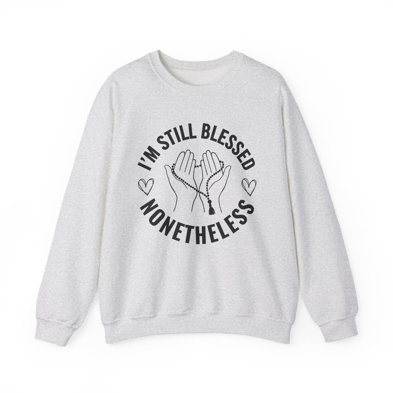 I'm Still Blessed Nonetheless — Sweatshirt