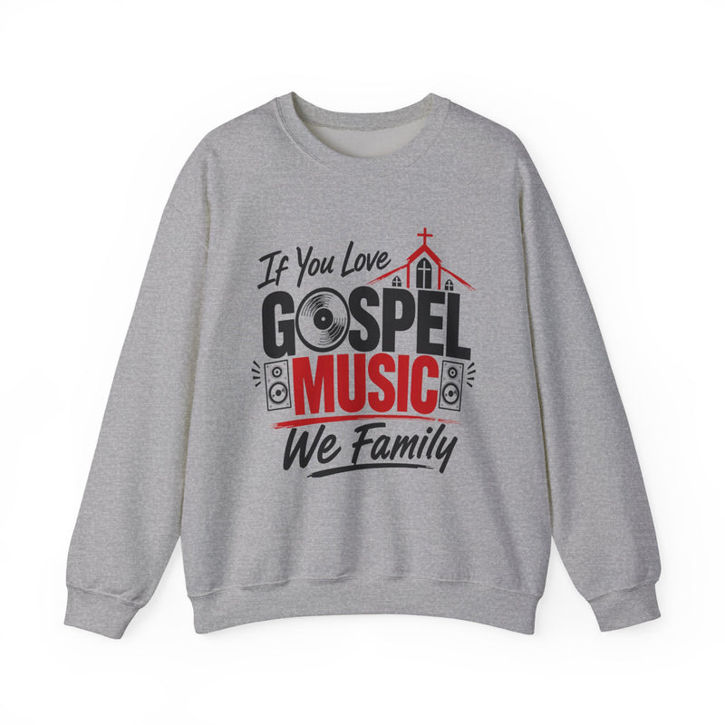 If You Love Gospel Music We Family - Gospel Music Lover Sweatshirt