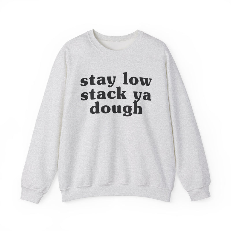 Stay Low Stack Ya Dough — Funny Scary Quote Sweatshirt