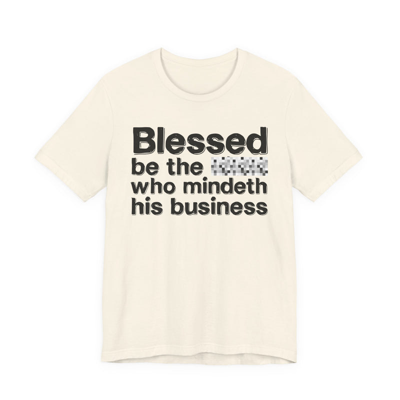 Blessed Be The Nigga Who Mindeth His Business — Funny Inspirational Graphic T-Shirt