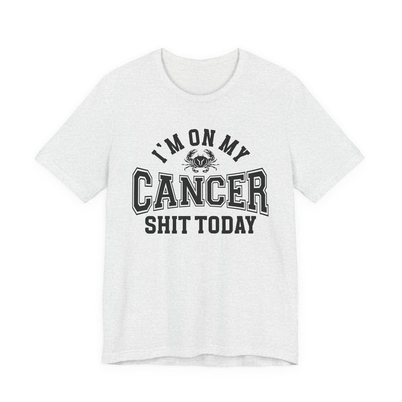 I'm On My Cancer Shit Today T-Shirt