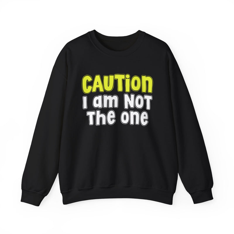 Caution I Am Not The One - Playful Warning Statement Sweatshirt