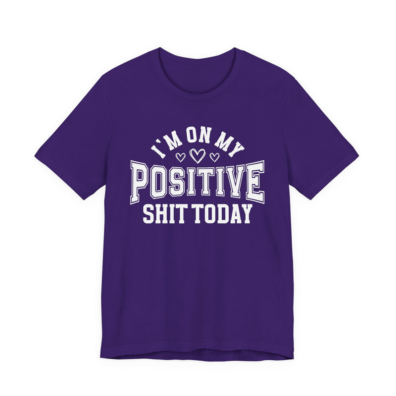 I'm On My Positive Shit Today — T-Shirt