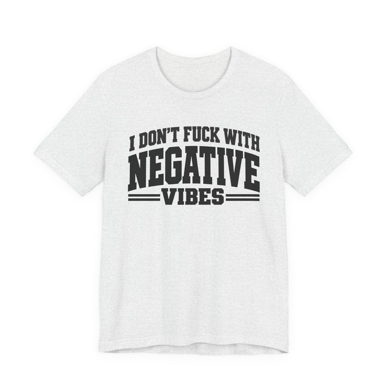 T-shirt in Athletic Heather with lettering reading I Don't Fuck With Negative Vibes, front view
