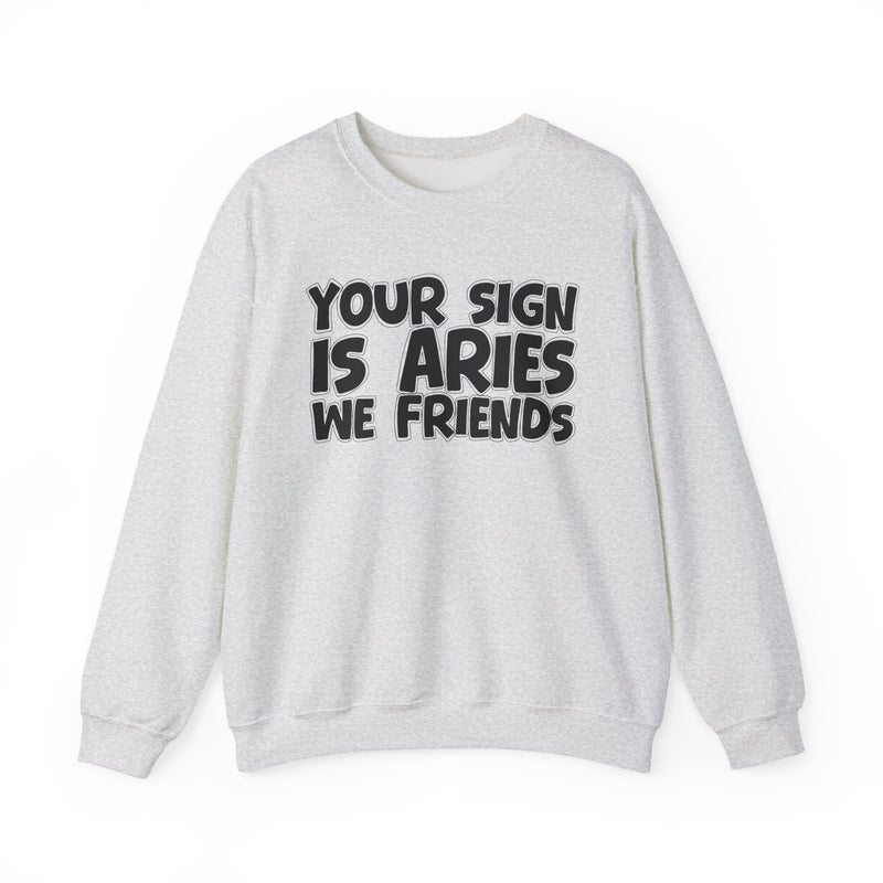 Your Sign is ARIES We Friends —— Fun Astrological Pride Sweatshirt