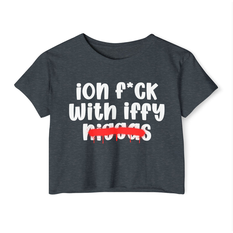 ION Fuck With Iffy Niggas - Brutally Direct Statement Crop-top