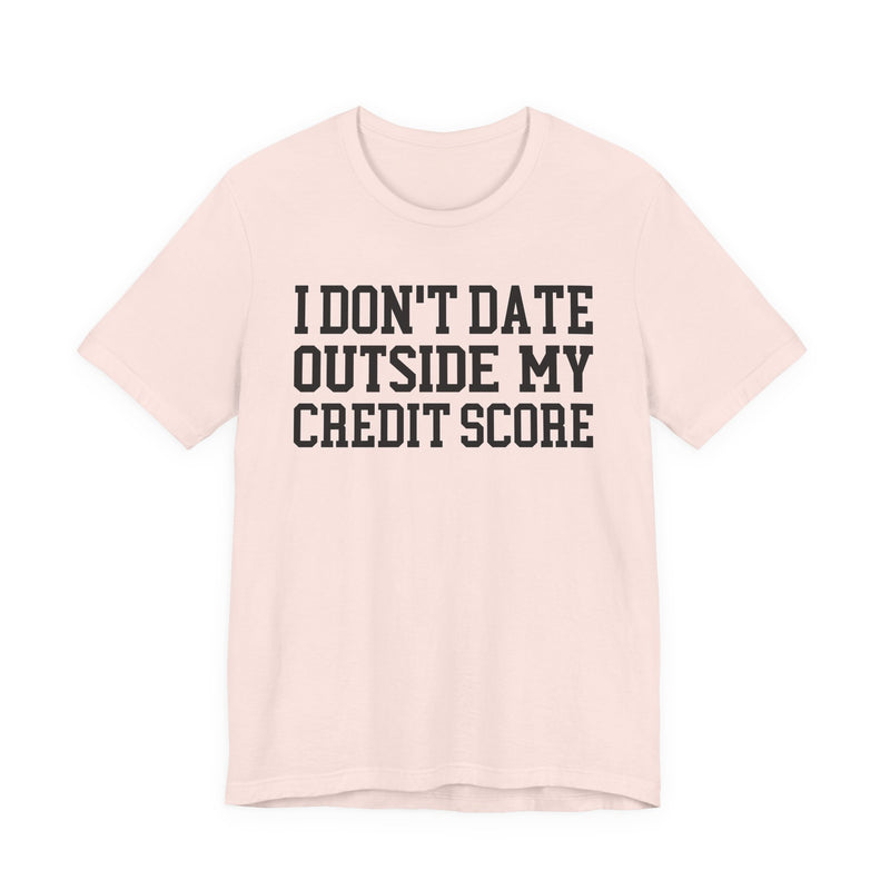 I Don't Date Outside My Credit Score T-Shirt