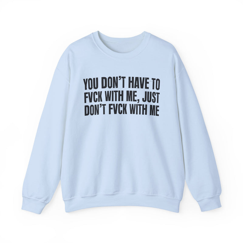 You Don't Have to Fuck With Me, Just Don't Fuck With Me — Energy Sweatshirt