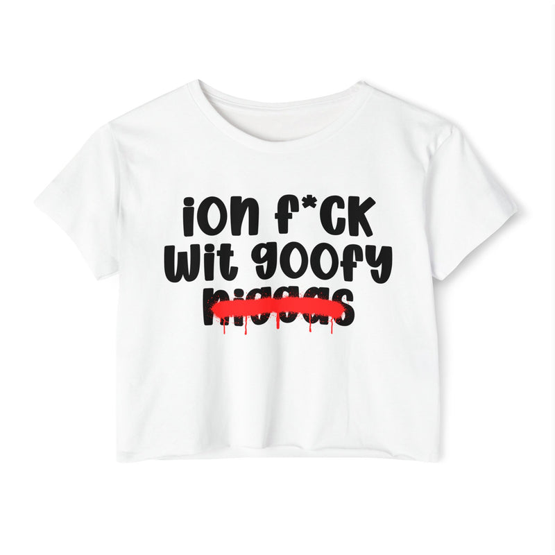 ION Fuck Wit Goofy Niggas - Brutally Direct Statement Crop-top