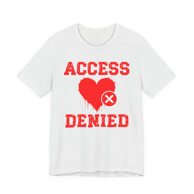 Copy of Copy of Access Denied Heart T-Shirt — Funny Rejected Love (Middle)