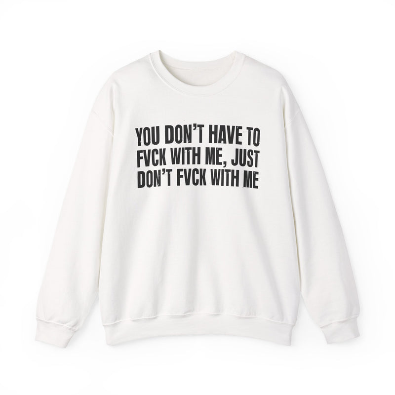 You Don't Have to Fuck With Me, Just Don't Fuck With Me — Energy Sweatshirt