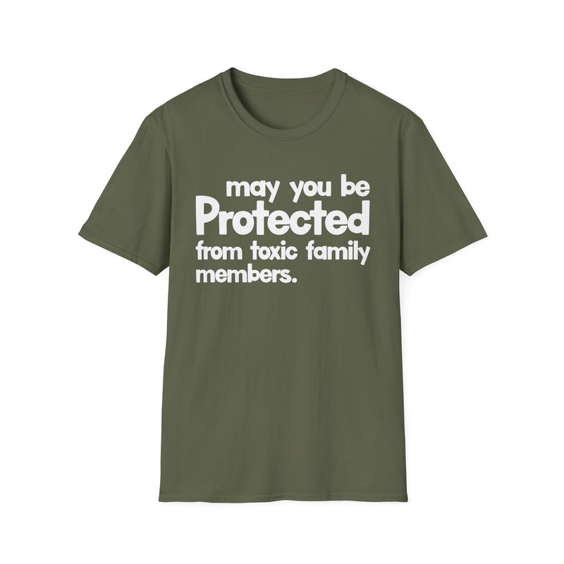 May You Be Protected From Toxic Family Members — T-Shirt alternate view 5: MAY YOU BE PROTECTED FROM TOXIC FAMILY MEMBERS in bold statement lettering. Street Talk Designs protection statement apparel.
