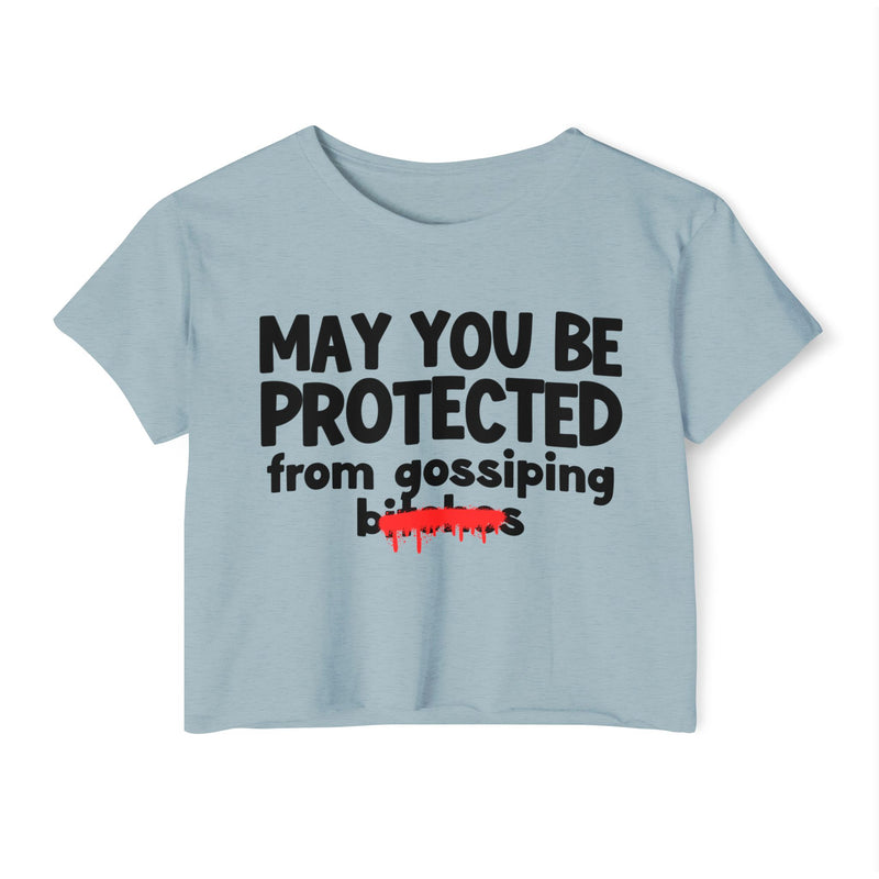 May You Be Protected From Gossiping Bitches — Funny Protection Statement Crop Top