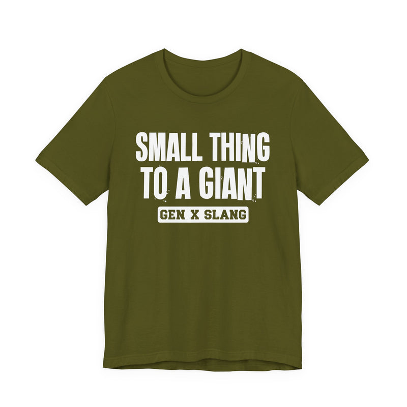 Gen X Slang T-Shirt — Small Thing To Giant — Retro Humor T-Shirt