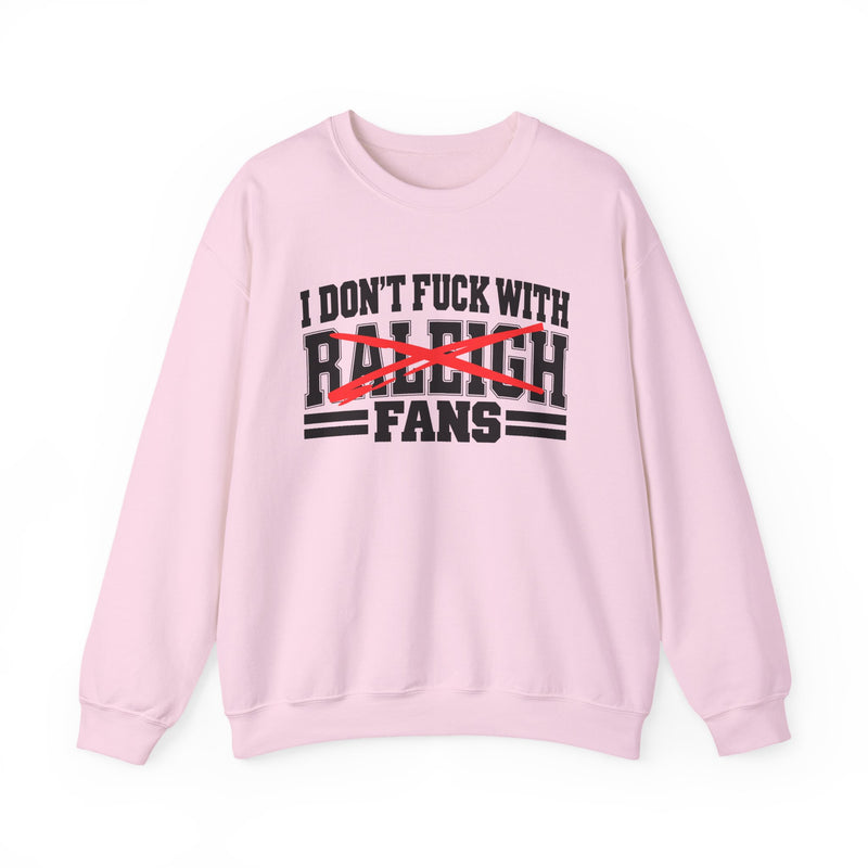 I Don't Fuck With Raleigh Fans — Sweatshirt alternate view 10: I DON'T FUCK WITH RALEIGH FANS in bold statement lettering. Street Talk Designs sports statement apparel.